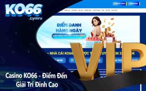 Casino KO66 - Điểm Đến Giải Trí Đỉnh Cao