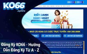 Đăng Ký KO66 - Hướng Dẫn Đăng Ký Từ A - Z