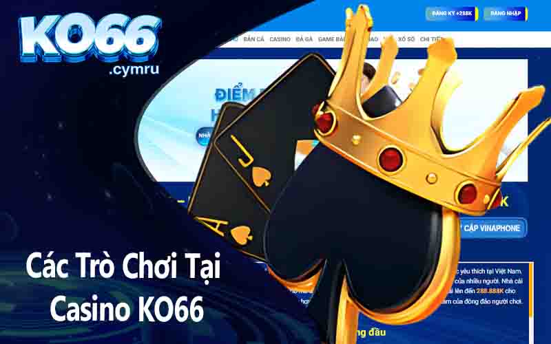 Các Trò Chơi Tại Casino KO66