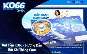 Rút Tiền KO66 - Hướng Dẫn Rút Khi Thắng Cược